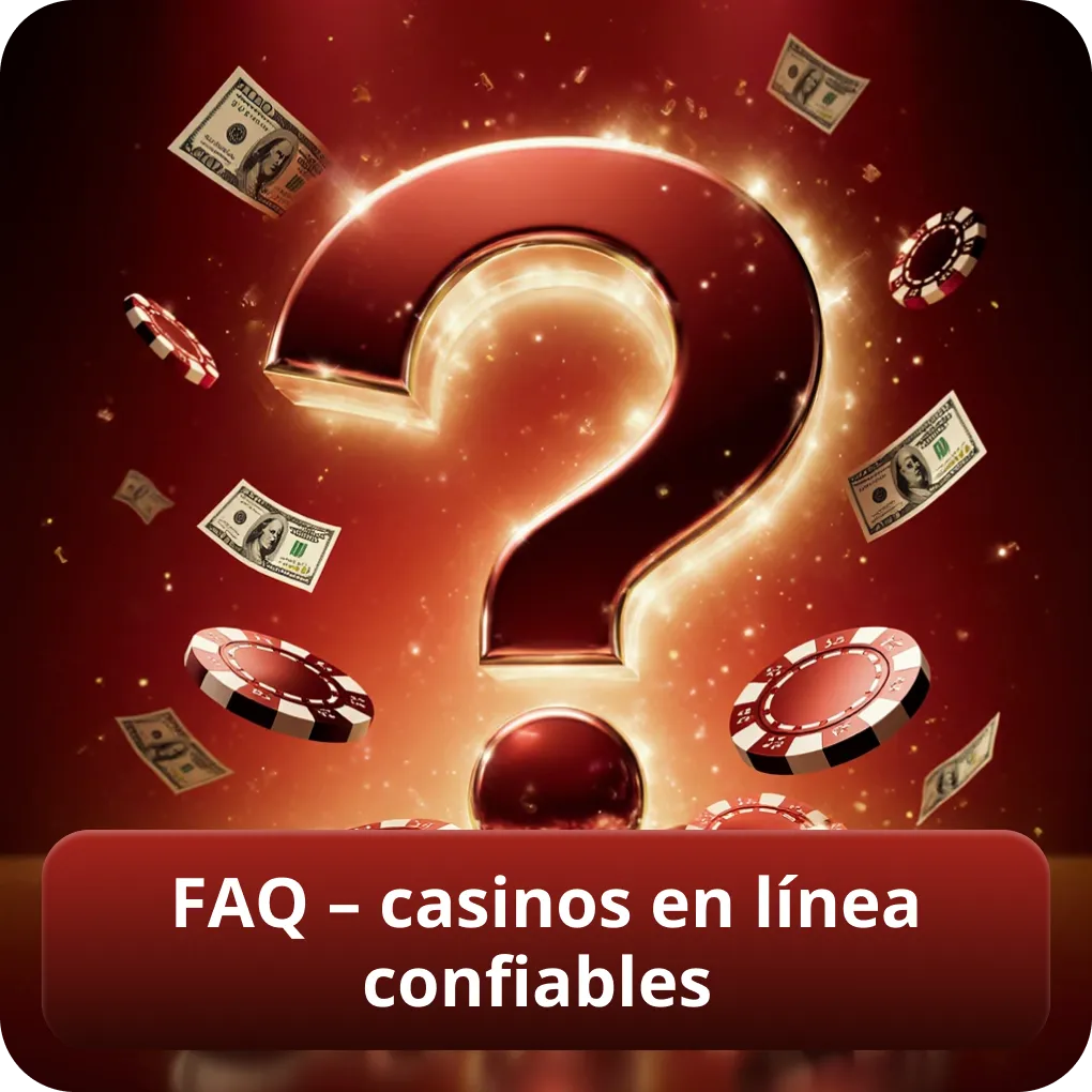 FAQ – casinos en línea confiables